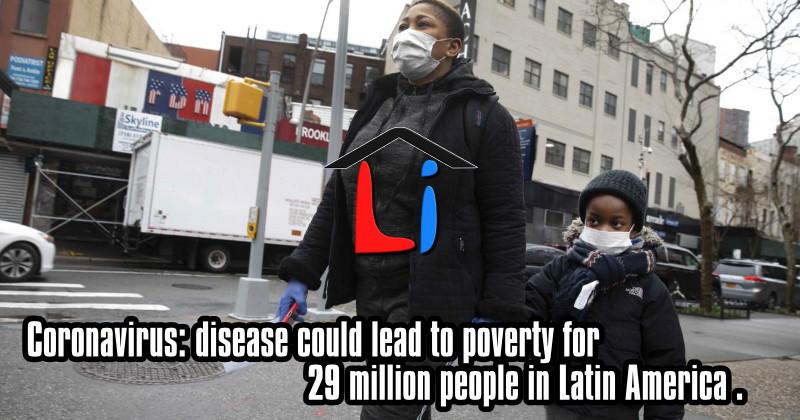 Coronavirus: disease could lead to poverty for 29 million people in Latin America .